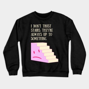 Stairs Are Always Up to Something! Crewneck Sweatshirt